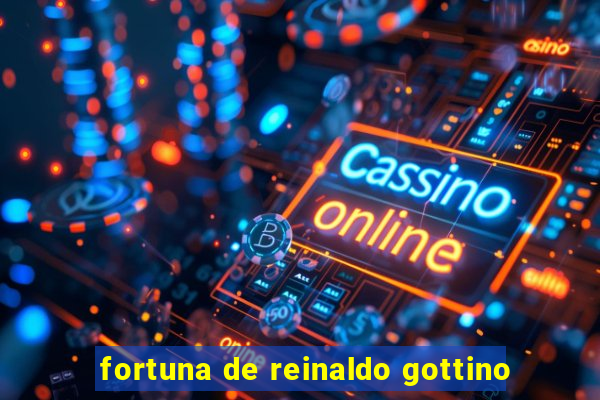 fortuna de reinaldo gottino